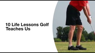 Golf and Life: 10 Powerful Lessons You Need to Know