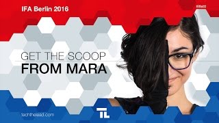 Techthelead @IFA2016 - Get the Scoop from Mara (Part 1)