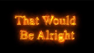 That Would Be Alright -  Lincoln Grounds, Thomm Jutz (Lyric Video)