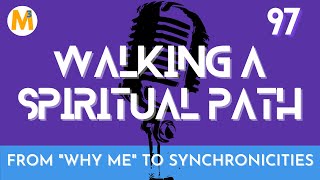 EP 97 From Why Me to Synchronicities | Walking a Spiritual Path | Jason Mefford