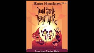 Cave Base Starter Pack in Don't Starve Together Boss Hunters // EP 20