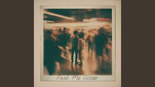 Push Me Closer