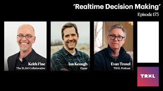 175: ‘Realtime Decision Making’, with Ian Keough and Keith Fine