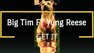 The Real Big Tim Ft Yung Reese - Get It
