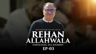 Glimpse of Unfolding The Life Journey of Rehan Allahwala | Episode 3