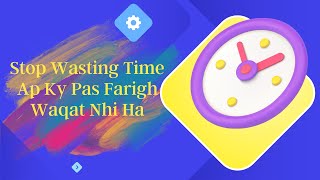 Stop Wasting Time | Ap Ky Pas Farigh Waqat Nhi Ha | #islam #Quran #dawah