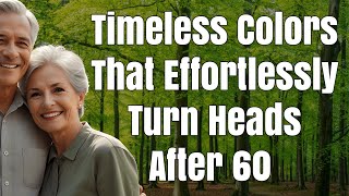 Timeless Colors That Effortlessly Turn Heads After 60 [Style Tips from the Wise]