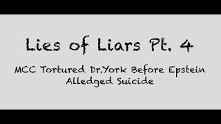 Lies of Liars pt .4: MCC Tortured Dr. York Before Epstein Alleged Suicide.