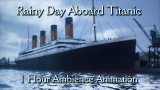 Rainy Day Aboard Titanic | 1 Hour Ambience Animation | No Mid-Roll Ads