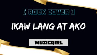 Ikaw Lang At Ako - MusicGirl (Rock Cover)