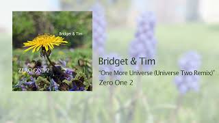 Bridget & Tim - One More Universe (Universe Two Remix) (Zero One 2)
