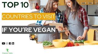 Top 10 Countries to Visit if You’re Vegan  | Vegan on a Budget