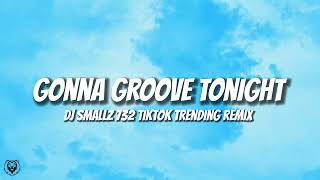 DJ Smallz 732- Gonna Groove Tonight (TikTok Trending Remix)
