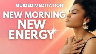 10-Minute Guided Meditation For Positive Energy | Morning Meditation | New Morning, New Energy