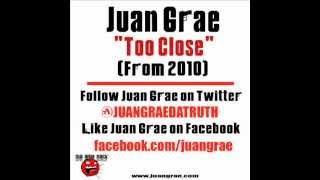 Too Close (Closer) By: Juan Grae