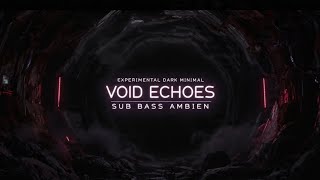VOID ECHOES 🕳️ Experimental Dark Minimal | Deep Sub Bass Ambient Soundscape