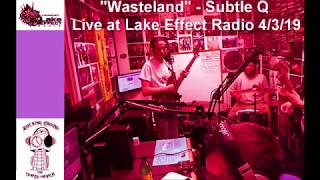 "Wasteland" - Subtle Q live at Lake Effect Radio 4/3/19