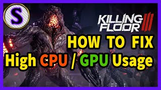 Killing Floor 3 - How to optimize Performance & Significantly reduce CPU / GPU usage