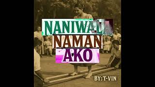 T-vin - NANIWALA NAMAN AKO
