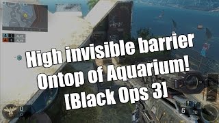 Black Ops 3:  High invisible barrier - Ontop of Aquarium!