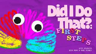 Did I Do That?: First Steps, Step 2 (with Nica Mork and Gabe Bidney)