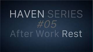 After Work Rest – 4 Hours Sleep & Deep Rest Music | Haven Series #05
