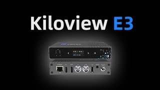 Meet E3 - Kiloview's Premier Video Encoder