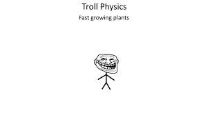 Troll Physics: Fast growing plants
