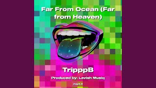 Far From Ocean (Far from Heaven)