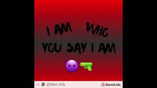 I am who you say I am😈🔫 by Anti.Tr3y.1