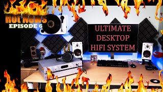 HOT HIFI & AV NEWS EPISODE 6 ULTIMATE DESKTOP HIFI SYSTEM NEW QED XT40i WILSON AUDIO PREMIUM PEARL