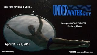 "Underwaterguy" One-Man Show + Multimedia April 11-21 at Good Theater