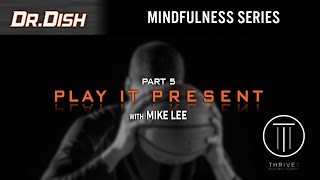 5 Ways to "Play It Present": Mindfulness Series with Mike Lee (5 of 6)