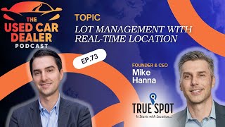 UCDP #73 – Real-Time Lot Management with Mike Hanna of TrueSpot