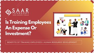 Is Training of Employees an Expense or Investment | Benefits of Training Employees | HRD | SAAR