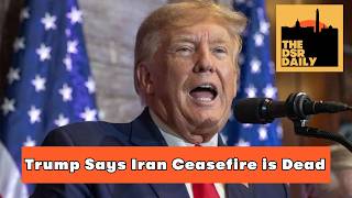 7/8: Trump Says Iran Ceasefire is Dead