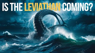 Is The Leviathan Coming?