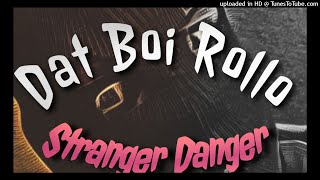 Stranger Danger ( dat boi rollo)