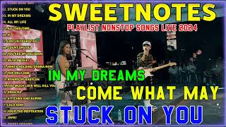 SWEETNOTES Playlist Nonstop Songs Live 2024 - In My Dreams, Come What May, Stuck On You