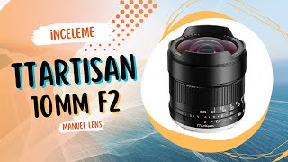 TTArtisan10 mm f2 Manuel Lens İncelemesi