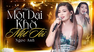 MỘT DẠI KHỜ MỘT TÔT - NGỌC ANH Live Đầy Cảm Xúc Khiến Triệu Trái Tim Rung Động | Mới Nhất 2025