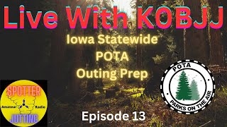 Live With K0BJJ | Episode 13 | Iowa Statewide POTA Prep