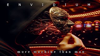MORE MACHINE THAN MAN  |  ENVIDIUM