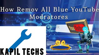 How To Remov All Blue Modrators In YouTube