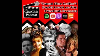 “Damn Fine Coffee”: David Lynch on the CineClub Podcast