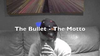 The Bullet - The Motto