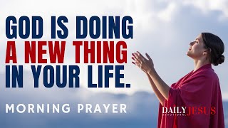 WATCH How God Is Doing a New Thing in Your Life | Blessed Morning Prayer