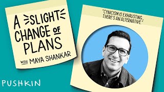 Cynicism is Exhausting. There’s an Alternative. | A Slight Change of Plans | Maya Shankar