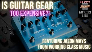 S4E12 - Is guitar gear too expensive?! w/ Jason Mays