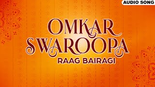Omkar Swaroopa - Raag Bairagi | Audio Song | Shehnai Chaughada | Classic Music | New Marathi Song